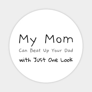 My Mom Can Beat Up Your Dad...: Mother's Love Magnet